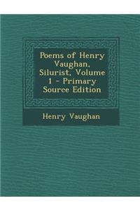 Poems of Henry Vaughan, Silurist, Volume 1