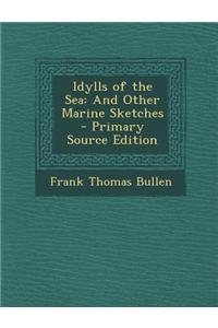 Idylls of the Sea: And Other Marine Sketches