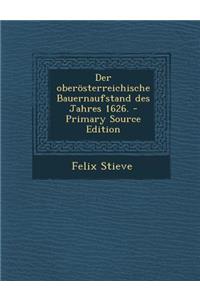 Der Oberosterreichische Bauernaufstand Des Jahres 1626.