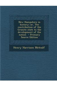 New Hampshire in History; Or, the Contribution of the Granite State to the Development of the Nation