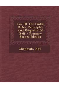 Law of the Links; Rules, Principles and Etiquette of Golf