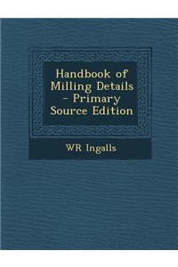 Handbook of Milling Details - Primary Source Edition