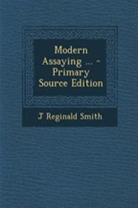 Modern Assaying ... - Primary Source Edition