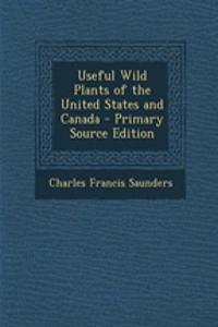 Useful Wild Plants of the United States and Canada - Primary Source Edition