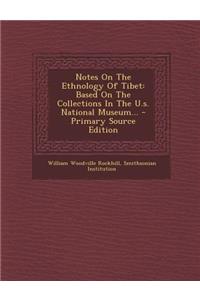 Notes on the Ethnology of Tibet: Based on the Collections in the U.S. National Museum...