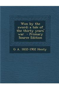 Won by the Sword; A Tale of the Thirty Years' War - Primary Source Edition