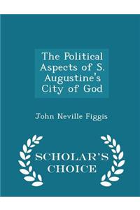 Political Aspects of S. Augustine's City of God - Scholar's Choice Edition