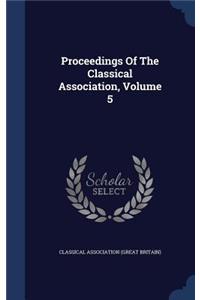 Proceedings Of The Classical Association, Volume 5