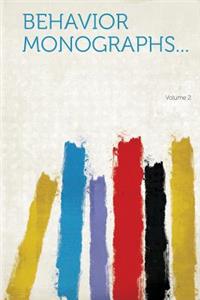 Behavior Monographs... Volume 2
