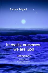 In reality, ourselves, we are God