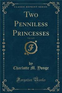 Two Penniless Princesses, Vol. 2 of 2 (Classic Reprint)