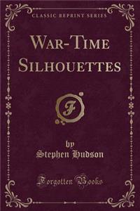 War-Time Silhouettes (Classic Reprint)