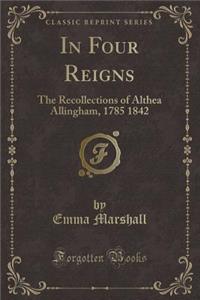 In Four Reigns