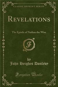 Revelations: The Epistle of Nathan the Wise (Classic Reprint)