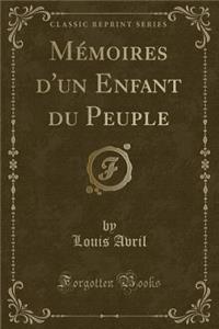 Mï¿½moires d'Un Enfant Du Peuple (Classic Reprint)