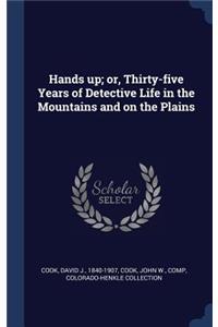 Hands up; or, Thirty-five Years of Detective Life in the Mountains and on the Plains