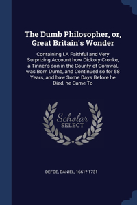The Dumb Philosopher, or, Great Britain's Wonder