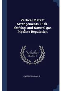 Vertical Market Arrangements, Risk-shifting, and Natural gas Pipeline Regulation