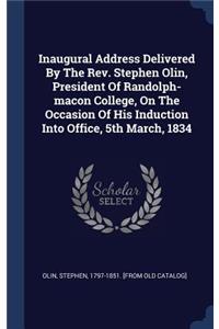 Inaugural Address Delivered By The Rev. Stephen Olin, President Of Randolph-macon College, On The Occasion Of His Induction Into Office, 5th March, 1834