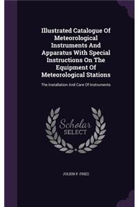 Illustrated Catalogue Of Meteorological Instruments And Apparatus With Special Instructions On The Equipment Of Meteorological Stations