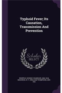 Typhoid Fever; Its Causation, Transmission And Prevention