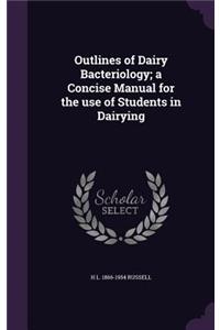 Outlines of Dairy Bacteriology; A Concise Manual for the Use of Students in Dairying