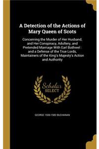 A Detection of the Actions of Mary Queen of Scots