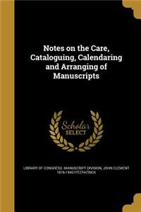 Notes on the Care, Cataloguing, Calendaring and Arranging of Manuscripts