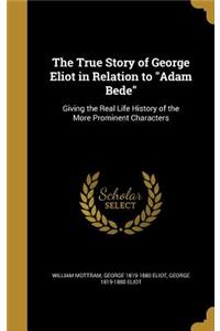 The True Story of George Eliot in Relation to Adam Bede