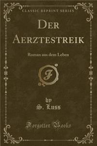 Der Aerztestreik: Roman Aus Dem Leben (Classic Reprint)