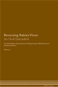 Reversing Rabies Virus: As God Intended the Raw Vegan Plant-Based Detoxification & Regeneration Workbook for Healing Patients. Volume 1