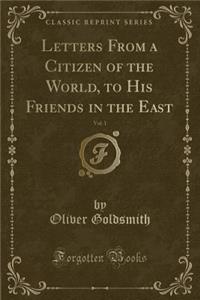 Letters from a Citizen of the World, to His Friends in the East, Vol. 1 (Classic Reprint)