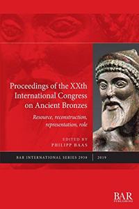 Proceedings of the XXth International Congress on Ancient Bronzes: Resource, reconstruction, representation, role