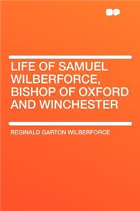 Life of Samuel Wilberforce, Bishop of Oxford and Winchester