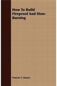 How to Build Fireproof and Slow-Burning