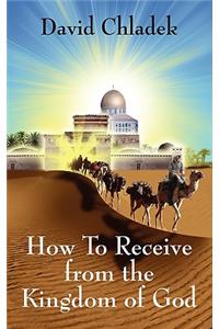 How To Receive from the Kingdom of God