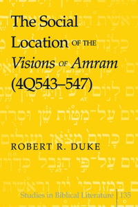 Social Location of the Visions of Amram (4Q543-547)