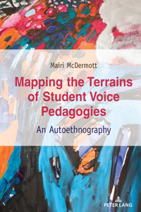 Mapping the Terrains of Student Voice Pedagogies