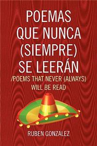 Poemas Que Nunca (Siempre) Se Leeran /Poems That Never (Always) Will Be Read