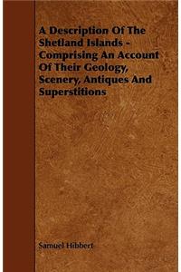 Description of the Shetland Islands - Comprising an Account of their Geology, Scenery, Antiques and Superstitions