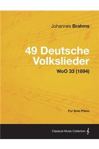 49 Deutsche Volkslieder - For Solo Piano WoO 33 (1894)