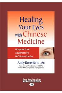 Healing Your Eyes with Chinese Medicine: Acupuncture, Acupressure, & Chinese Herbs (Large Print 16pt)