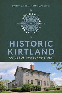 Search, Ponder, and Pray: Historic Kirtland Church History Travel Guide
