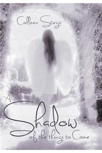 A Shadow of the Things to Come