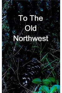 To The Old Northwest