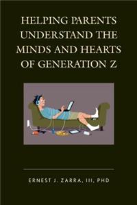 Helping Parents Understand the Minds and Hearts of Generation Z