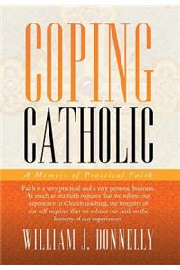 Coping Catholic: A Memoir of Practical Faith