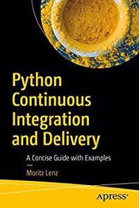 Python Continuous Integration and Delivery: A Concise Guide with Examples