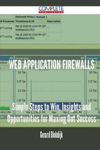 Web Application Firewalls - Simple Steps to Win, Insights and Opportunities for Maxing Out Success