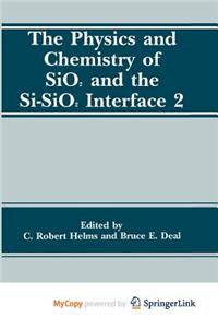 The Physics and Chemistry of SiO2 and the Si-SiO2 Interface 2
